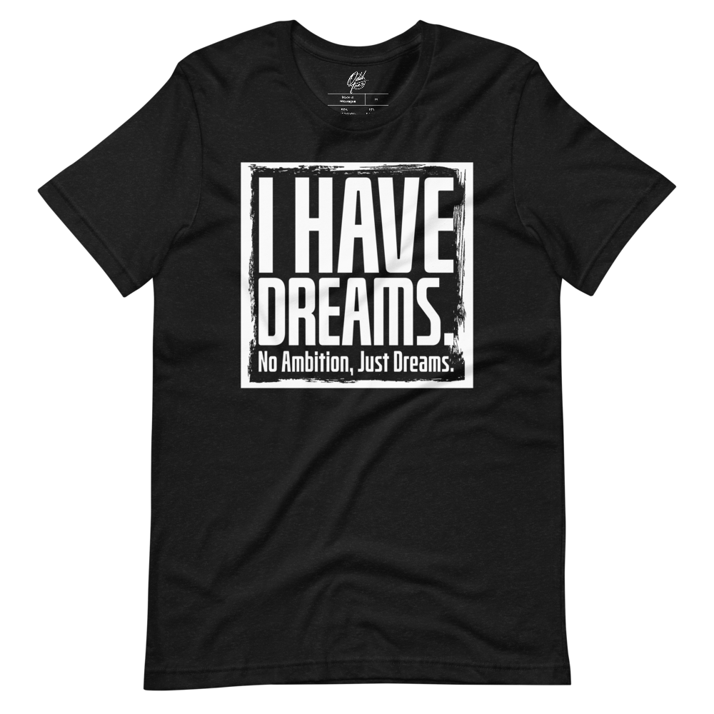 I have dreams!