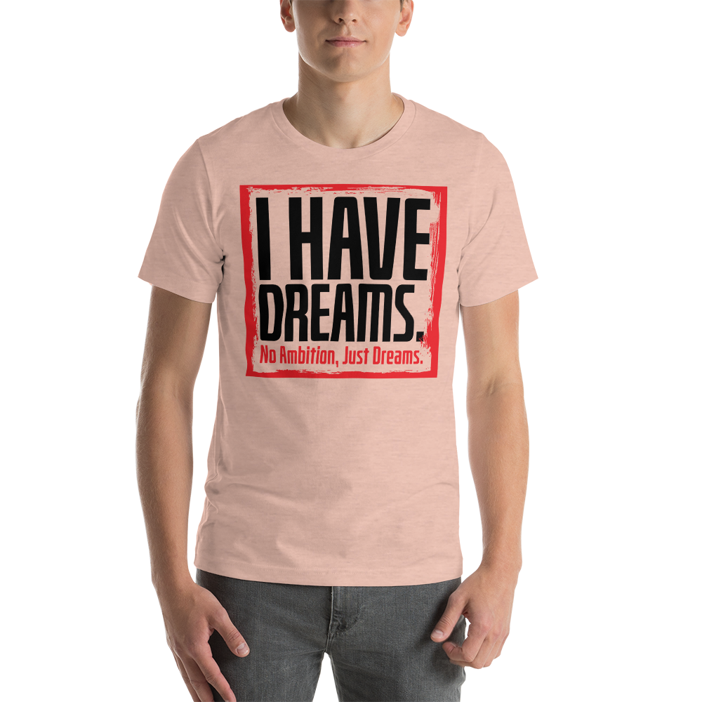 I have dreams!